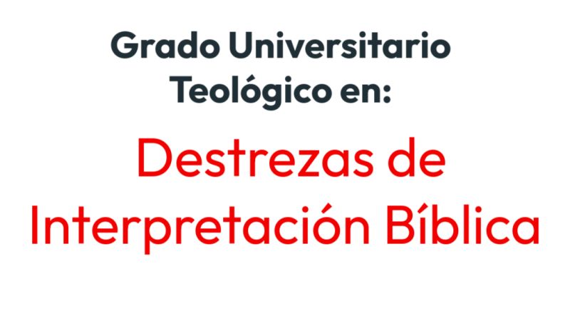 Grado en Destrezas de Interpretación Bíblica. Consta de 21 cursos