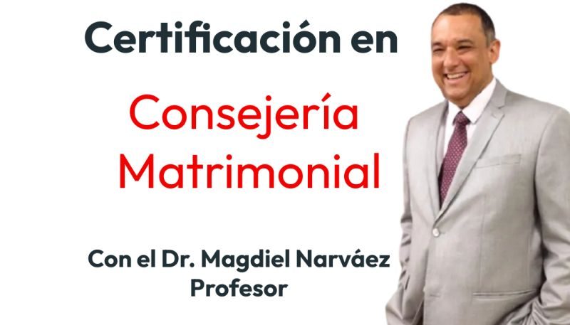 Certificación en Consejería Matrimonial con el Dr. Magdiel Narváez